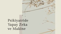 Psikiyatride Yapay Zeka ve Makine Öğreniminin Dönüştürücü Gücü