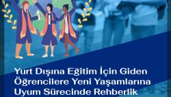 Yurt dışına eğitim için giden öğrencilere yeni yaşamlarına uyum sürecinde rehberlik