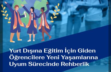 Yurt dışına eğitim için giden öğrencilere yeni yaşamlarına uyum sürecinde rehberlik